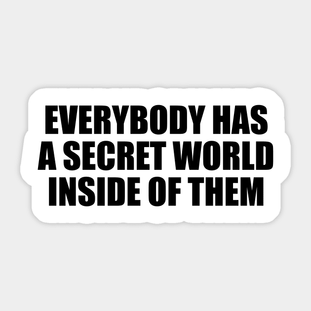 Everybody has a secret world inside of them Sticker by D1FF3R3NT